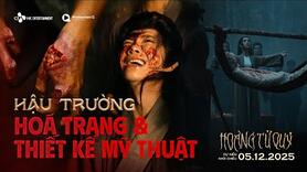HOÀNG TỬ QUỶ | BTS HÓA TRANG & THIẾT KẾ MỸ THUẬT | DỰ KIẾN KHỞI CHIẾU: 05.12.2025