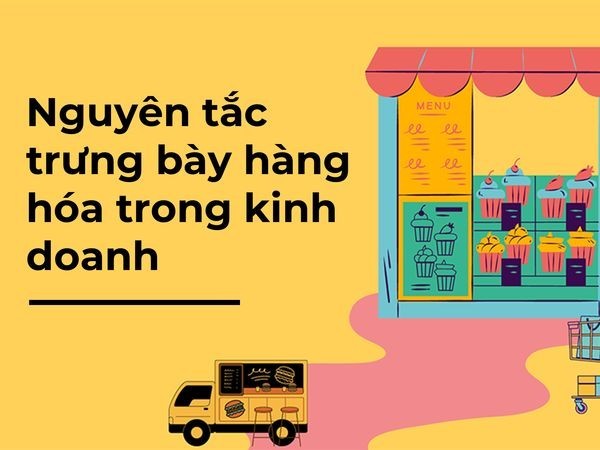 Nguyên tắc trưng bày hàng hóa, sản phẩm nhất định phải biết